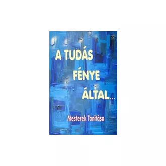 A tudás fénye által - Mesterek Tanítása