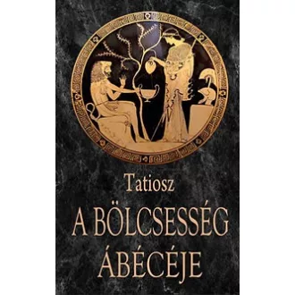   A bölcsesség ábécéje - Az élet ismeretének kézikönyve