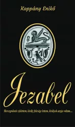   Jezabel - Hercegnőnek születtem, király felesége lettem, királyok anyja voltam...