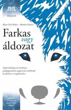 Major Zsolt Balázs - Mészáros Katalin - Farkas vagy áldozat