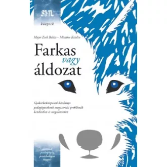 Major Zsolt Balázs - Mészáros Katalin - Farkas vagy áldozat