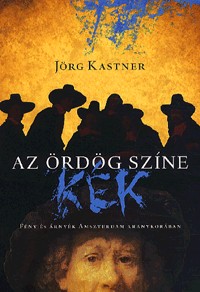 Az ördög színe kék - Fény és árnyék Amszterdam aranykorában