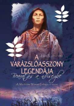 A varázslóasszony legendája - Beavatás a nőiségbe - Medicine Woman I.
