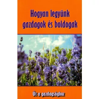 Hogyan legyünk gazdagok és boldogak
