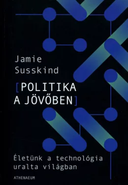 Politika a jövőben - Életünk a technológia uralta világban