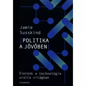   Politika a jövőben - Életünk a technológia uralta világban
