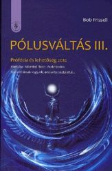 Pólusváltás III. - Prófécia és lehetőség 2012