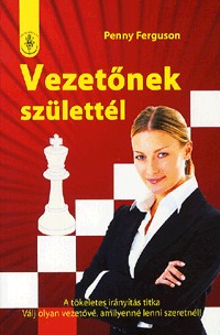 Vezetőnek születtél - A tökéletes irányítás titka