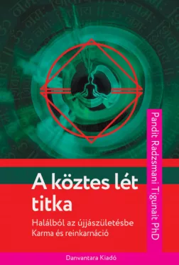 A köztes lét titka - Halálból az újjászületésbe
