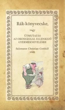 Rák-könyvecske - Avagy útmutatás az okossággal ellenkező gyermeknevelésre