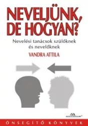  Neveljünk, de hogyan? - Tanácsok szülőknek és nevelőknek
