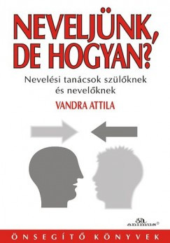 Neveljünk, de hogyan? - Tanácsok szülőknek és nevelőknek