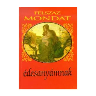Félszáz mondat édesanyámnak