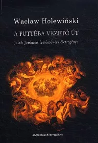 A Puttéba vezető út - Jacob Jordaens festőművész életregénye