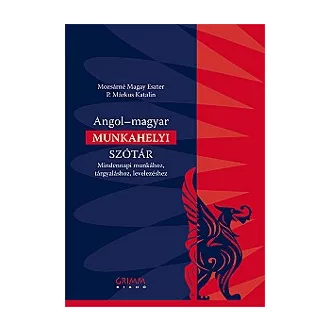  Angol-magyar munkahelyi szótár - Mindennapi munkához, tárgyaláshoz, levelezéshez
