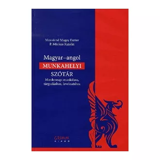   Magyar-angol munkahelyi szótár - Mindennapi munkához, tárgyaláshoz, levelezéshez