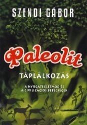   Paleolit táplálkozás - A nyugati életmód és a civilizációs betegségek