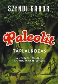 Paleolit táplálkozás - A nyugati életmód és a civilizációs betegségek