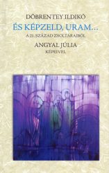 És képzeld, Uram... - A 21. század zsoltáraiból
