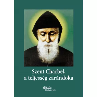 Szent Charbel, a teljesség zarándoka