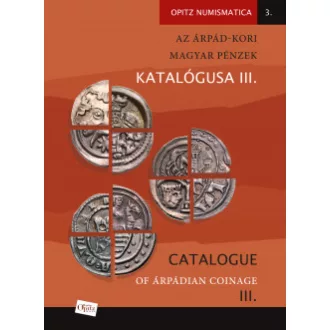  Az Árpád-kori magyar pénzek katalógusa III./ Catalogue of Árpádian Coinage III