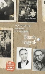   Fogoly vagyok - 70 történet a börtönről és a barátságról