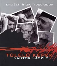 Túlélő képek - Erdélyi írók 1989-2009