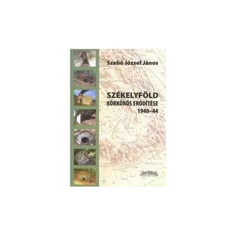 Székelyföld körkörös erődítése - 1940-44