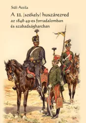   A 11. (székely) huszárezred az 1848-49-es forradalomban és szabadságharcban