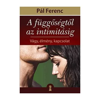   A függőségtől az intimitásig - Vágy, élmény, kapcsolat